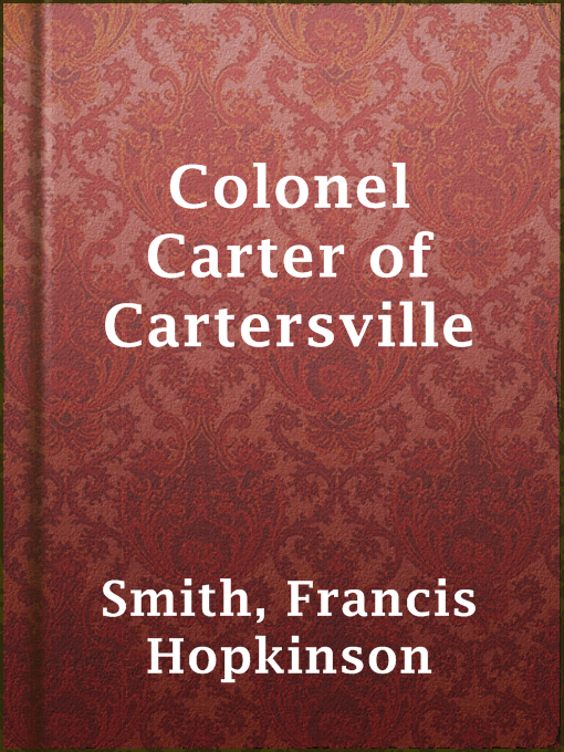 Title details for Colonel Carter of Cartersville by Francis Hopkinson Smith - Available